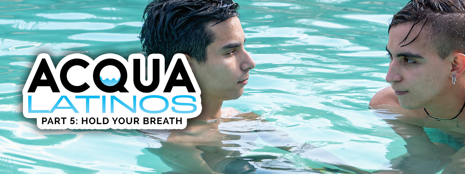 Acqua Latinos | Part 5: Hold Your Breath